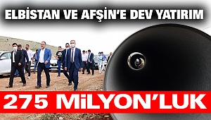 Elbistan Ve Afşin’e 275 milyonluk yatırım