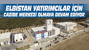 Elbistan Yatırımcılar İçin Cazibe Merkezi Olmaya Devam Ediyor