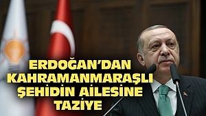 Erdoğan'dan Kahramanmaraşlı Şehidin Ailesine Taziye