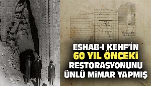 Eshab-I Kehf’in 60 Yıl Önceki Restorasyonunu, Ünlü Mimar Yapmış