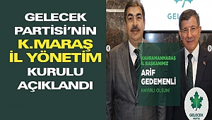 Gelecek Partisi’nin Kahramanmaraş İl Yönetim Kurulu Açıklandı