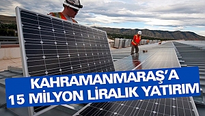 Kahramanmaraş’a 15 Milyon Liralık Yatırım