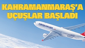 Kahramanmaraş’a Uçuşlar Başladı