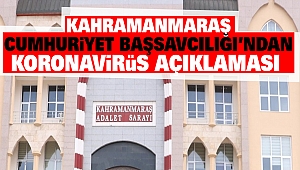 Kahramanmaraş Cumhuriyet Başsavcılığı’ndan Koronavirüs Açıklaması