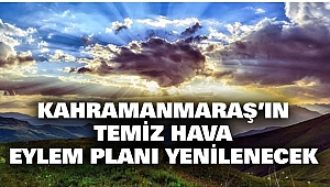 Kahramanmaraş’ın Temiz Hava Eylem Planı Yenilenecek