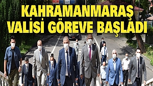 Kahramanmaraş’ın Yeni Valisi Göreve Başladı