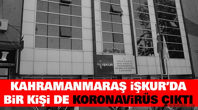 Kahramanmaraş İŞKUR'da Bir Kişide Koronavirüs Çıktı