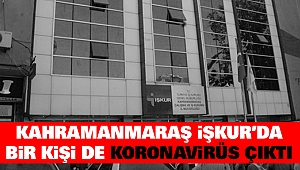 Kahramanmaraş İŞKUR'da Bir Kişide Koronavirüs Çıktı