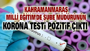 Kahramanmaraş Milli Eğitim'de Şube Müdürünün Korona Testi Pozitif Çıktı