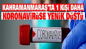 Kahramanmaraş'ta 1 Kişi Daha Koronavirüse Yenik Düştü