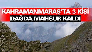 Kahramanmaraş’ta 3 Kişi Dağda Mahsur Kaldı