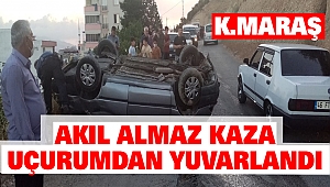 Kahramanmaraş’ta Akıl Almaz Kaza: Uçurumdan Yuvarlandı