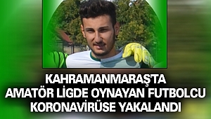 Kahramanmaraş'ta Amatör Ligde Oynayan Futbolcu Koronavirüse Yakalandı