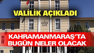 Kahramanmaraş’ta Bugün Neler Olacak: Valilik Açıkladı