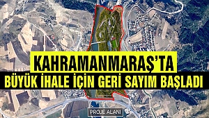 Kahramanmaraş'ta Büyük İhale İçin Geri Sayım