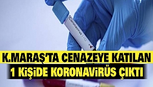 Kahramanmaraş'ta Cenazeye Katılan 1 Kişide Koronavirüs Çıktı