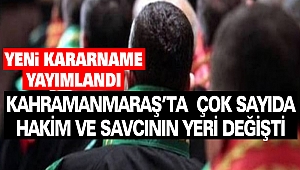 Kahramanmaraş’ta Çok Sayıda Hakim Ve Savcının Yeri Değişti