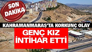 Kahramanmaraş'ta Genç Kız İntihar Etti 