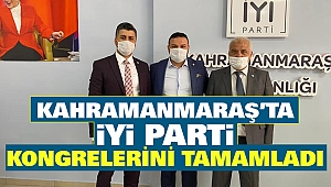 Kahramanmaraş'ta İyi Parti Kongrelerini Tamamladı
