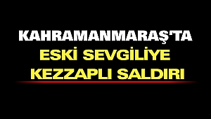 Kahramanmaraş'ta Kadın Eski Erkek Arkadaşının Yüzüne Kezzap Attı