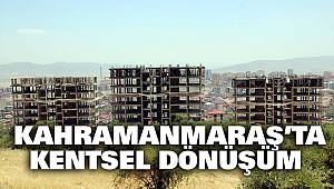 Kahramanmaraş’ta Kentsel Dönüşüm