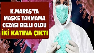 Kahramanmaraş’ta Maske Takmama Cezası Belli Oldu
