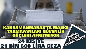 Kahramanmaraş’ta Maske Takmayanları Polis Affetmiyor