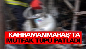 Kahramanmaraş’ta Mutfak Tüpü Patladı