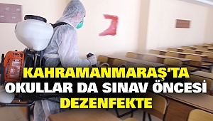 Kahramanmaraş'ta Okullarda Sınav Öncesi Dezenfekte