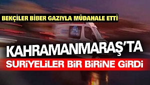 Kahramanmaraş’ta Suriyeliler Bir Birine Girdi