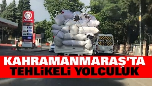 Kahramanmaraş’ta Tehlikeli Yolculuk