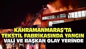 Kahramanmaraş'ta Tekstil Fabrikası'nda Büyük Çaplı Yangın