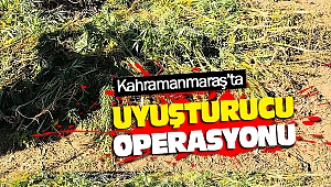 Kahramanmaraş’ta Uyuşturucu Operasyonları