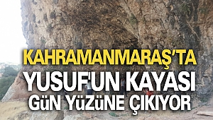 Kahramanmaraş'ta Yusuf'un Kayası Gün Yüzüne Çıkıyor