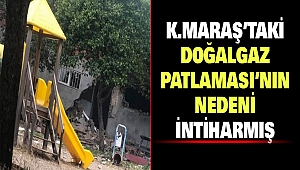 Kahramanmaraş’taki Doğalgaz Patlaması’nın Nedeni İntiharmış