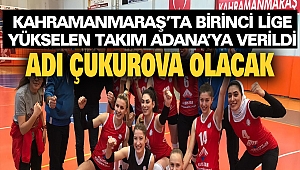 Kahramanmaraş Tarihinde İlk Defa Birinci Lige Yükselen Takım Adana’ya Verildi