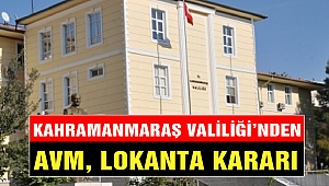 Kahramanmaraş Valiliği’nden AVM ve Lokanta Kararı