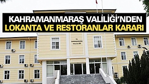 Kahramanmaraş Valiliği’nden Lokanta Ve Restoranlar Kararı