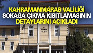 Kahramanmaraş Valiliği Sokağa Çıkma Yasağının Detaylarını Açıkladı