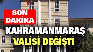 Kahramanmaraş Valisi Değişti
