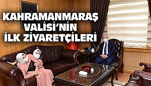 Kahramanmaraş Valisi’nin İlk Ziyaretçileri