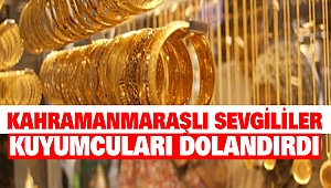 Kahramanmaraşlı Sevgililer Kuyumcuları Dolandırdı