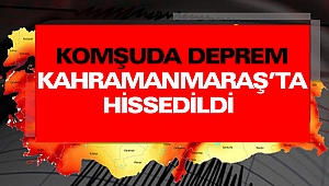Komşuda Deprem Kahramanmaraş'ta Hissedildi 