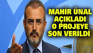 Mahir Ünal Açıkladı, O Projeye Son Verildi