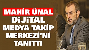 Mahir Ünal Dijital Medya Takip Merkezi’ni Tanıttı