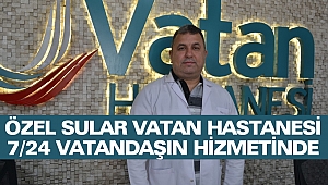 Özel Sular Vatan Hastanesi 7/24 Vatandaşın Hizmetinde