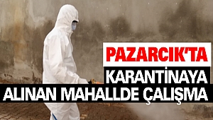Pazarcık'ta Karantinaya Alınan Mahallede Çalışma