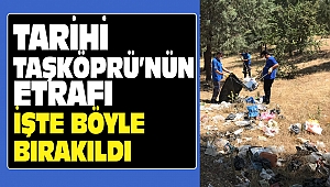 Tarihi Taşköprü'nün Etrafı İşte Böyle Bırakıldı