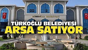 Türkoğlu Belediyesi Arsa Satıyor