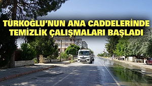 Türkoğlu’nun Ana Caddelerinde Temizlik Çalışmaları Başladı